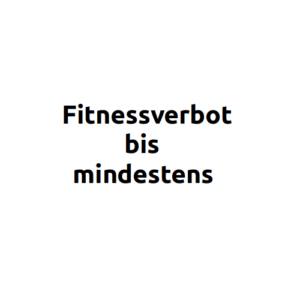 Fitnessverbot bis mindestens Patientin - Patient