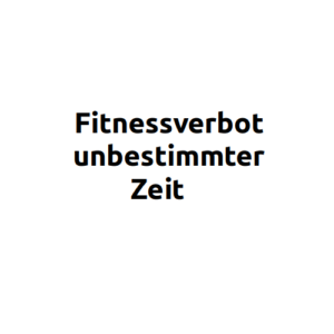Fitnessverbot unbestimmter Zeit - Patientin - Patient
